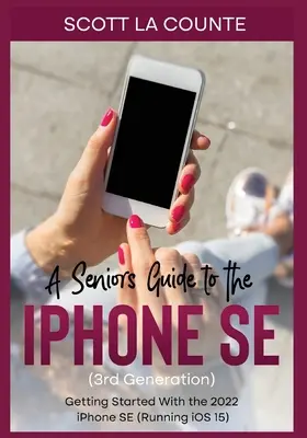 Un ghid pentru seniori pentru iPhone SE (a treia generație): Noțiuni de bază cu iPhone SE 2022 (care rulează iOS 15) - A Seniors Guide to the iPhone SE (3rd Generation): Getting Started with the the 2022 iPhone SE (Running iOS 15)
