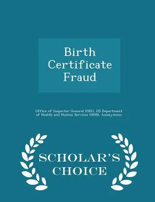 Frauda privind certificatele de naștere - Ediția Scholar's Choice (Oficiul Inspectorului General (Oig)) - Birth Certificate Fraud - Scholar's Choice Edition (Office of Inspector General (Oig))
