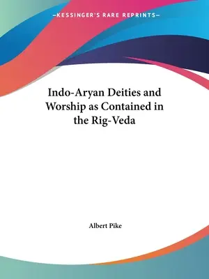 Zeitățile și cultul indo-arian cuprinse în Rig-Veda - Indo-Aryan Deities and Worship as Contained in the Rig-Veda