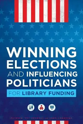 Câștigarea alegerilor și influențarea politicienilor pentru finanțarea bibliotecilor - Winning Elections and Influencing Politicians for Library Funding