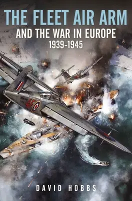 Fleet Air Arm și războiul din Europa, 1939-1945 - The Fleet Air Arm and the War in Europe, 1939-1945