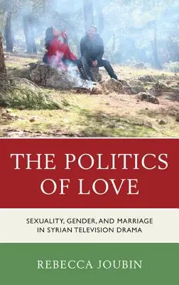 The Politics of Love: Sexualitate, gen și căsătorie în dramele de televiziune siriene - The Politics of Love: Sexuality, Gender, and Marriage in Syrian Television Drama