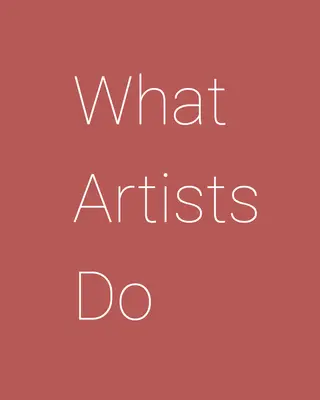Ce fac artiștii - What Artists Do