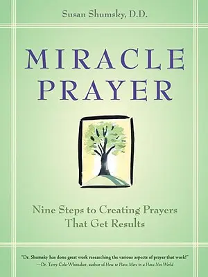 Rugăciunea miraculoasă: Nouă pași pentru a crea rugăciuni care obțin rezultate - Miracle Prayer: Nine Steps to Creating Prayers That Get Results
