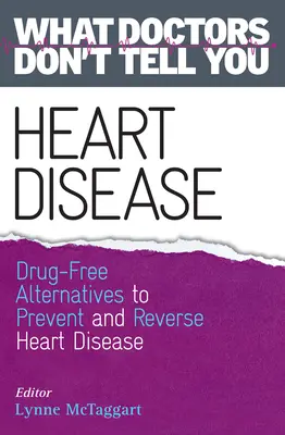 Bolile de inimă: Alternative fără medicamente pentru prevenirea și ameliorarea bolilor de inimă (Ce nu vă spun medicii) - Heart Disease: Drug-Free Alternatives to Prevent and Reverse Heart Disease (What Doctors Don't tell You)