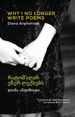 De ce nu mai scriu poezii: [Bilingv georgian-englez] - Why I No Longer Write Poems: [Bilingual Georgian-English]
