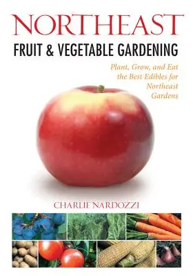 Grădinăritul fructelor și legumelor în nord-estul țării - Northeast Fruit & Vegetable Gardening