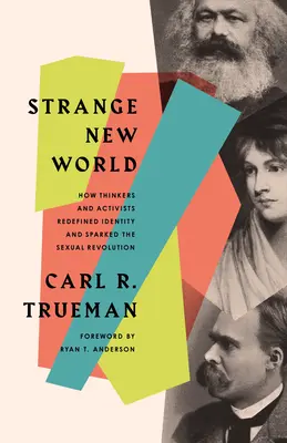 Strange New World: Cum gânditorii și activiștii au redefinit identitatea și au declanșat revoluția sexuală - Strange New World: How Thinkers and Activists Redefined Identity and Sparked the Sexual Revolution