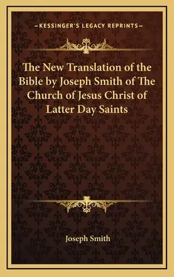 Noua traducere a Bibliei de Joseph Smith din Biserica lui Isus Hristos a Sfinților din Zilele din Urmă - The New Translation of the Bible by Joseph Smith of the Church of Jesus Christ of Latter Day Saints