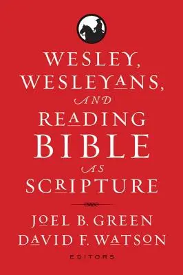 Wesley, Wesleyenii și citirea Bibliei ca Scriptură - Wesley, Wesleyans, and Reading Bible as Scripture