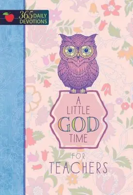 Un pic de timp cu Dumnezeu pentru profesori: 365 Devoțiuni zilnice - A Little God Time for Teachers: 365 Daily Devotions