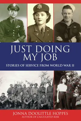 Just Doing My Job: Povești de serviciu din Al Doilea Război Mondial - Just Doing My Job: Stories of Service from World War II