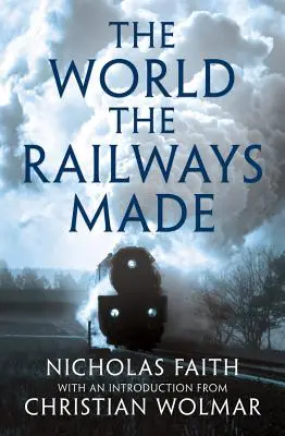 Lumea creată de căile ferate - The World the Railways Made