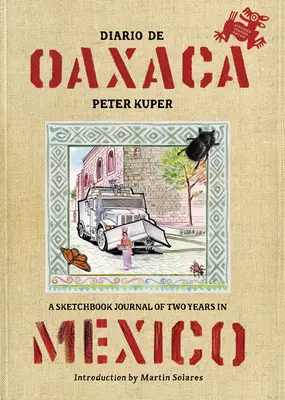 Diario de Oaxaca: Un jurnal de schițe de doi ani în Mexic - Diario de Oaxaca: A Sketchbook Journal of Two Years in Mexico