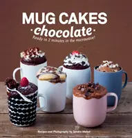 Mug Cakes: Ciocolată - Gata în două minute în cuptorul cu microunde! - Mug Cakes: Chocolate - Ready in Two Minutes in the Microwave!