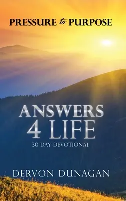 De la presiune la scop: Answers 4 Life 30 Day Devotional - Pressure to Purpose: Answers 4 Life 30 Day Devotional