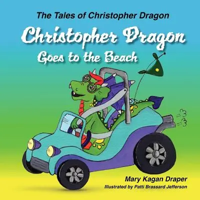 Christopher Dragon merge pe plajă (The Tales of Christopher Dragon Book 3) - Christopher Dragon Goes to the Beach (The Tales of Christopher Dragon Book 3)