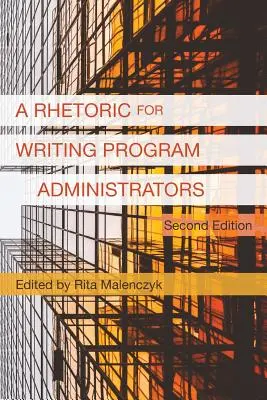 O retorică pentru administratorii de programe de scriere (ediția a 2-a) - A Rhetoric for Writing Program Administrators (2nd Edition)