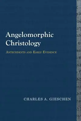 Hristologia angelomorfă: Antecedente și dovezi timpurii - Angelomorphic Christology: Antecedents and Early Evidence