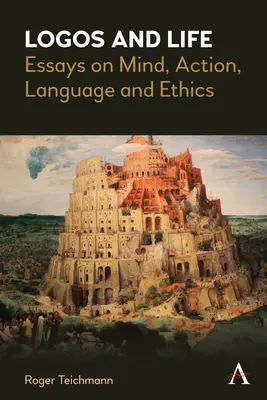 Logos și viață: Eseuri despre minte, acțiune, limbaj și etică - Logos and Life: Essays on Mind, Action, Language and Ethics