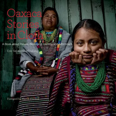 Povești Oaxaca în pânză: O carte despre oameni, identitate și ornamente - Oaxaca Stories in Cloth: A Book about People, Identity, and Adornment