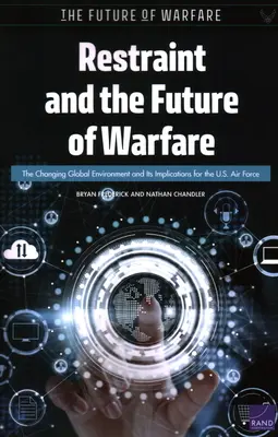 Restraint and the Future of Warfare: Schimbarea mediului global și implicațiile sale pentru forțele aeriene americane - Restraint and the Future of Warfare: The Changing Global Environment and Its Implications for the U.S. Air Force