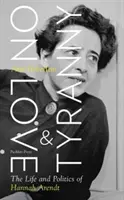 Despre dragoste și tiranie - Viața și politica lui Hannah Arendt - On Love and Tyranny - The Life and Politics of Hannah Arendt