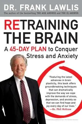 Retraining the Brain (Reantrenarea creierului): Un plan de 45 de zile pentru a învinge stresul și anxietatea - Retraining the Brain: A 45-Day Plan to Conquer Stress and Anxiety