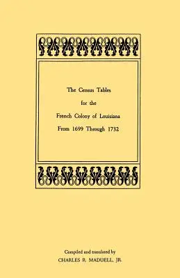 Tabelele de recensământ pentru colonia franceză Louisiana din 1699 până în 1732 - The Census Tables for the French Colony of Louisiana from 1699 Through 1732