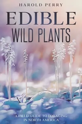 Plante sălbatice comestibile: A Field Guide to Foraging in North America - Edible Wild Plants: A Field Guide to Foraging in North America