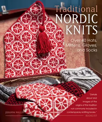 Tricotaje nordice tradiționale: Peste 40 de pălării, mitene, mănuși și șosete - Traditional Nordic Knits: Over 40 Hats, Mittens, Gloves, and Socks
