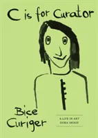 C de la Curator: Bice Curiger - O carieră - C Is for Curator: Bice Curiger - A Career