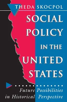 Politica socială în Statele Unite: Posibilități viitoare în perspectivă istorică - Social Policy in the United States: Future Possibilities in Historical Perspective