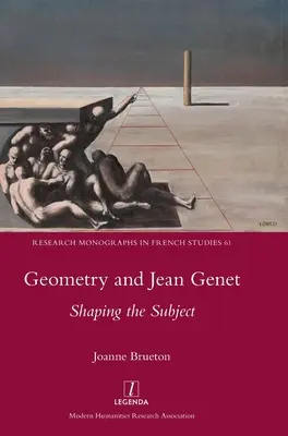 Geometria și Jean Genet: modelarea subiectului (Geometry and Jean Genet: Shaping the Subject) - Geometry and Jean Genet: Shaping the Subject