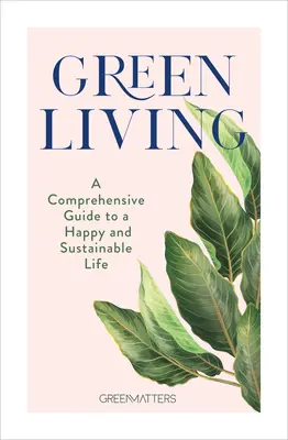 Viața verde: Un ghid cuprinzător pentru o viață fericită și durabilă - Green Living: A Comprehensive Guide to a Happy and Sustainable Life