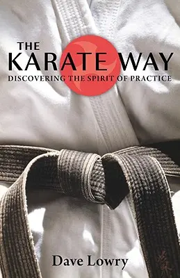 Calea Karate: Descoperirea spiritului practicii - The Karate Way: Discovering the Spirit of Practice