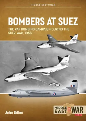 Bombardiere la Suez: Campania de bombardament a RAF în timpul războiului de la Suez, 1956 - Bombers at Suez: The RAF Bombing Campaign During the Suez War, 1956