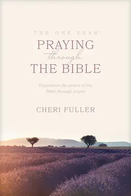 The One Year Praying Through the Bible (Un an de rugăciune prin Biblie): Experimentați puterea Bibliei prin rugăciune - The One Year Praying Through the Bible: Experience the Power of the Bible Through Prayer