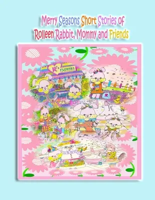 Anotimpurile vesele Poveștile lui Rolleen Rabbit, Mami și prietenii - Merry Seasons Short Stories of Rolleen Rabbit, Mommy and Friends