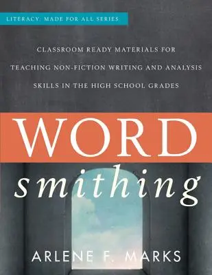 Wordsmithing: Materiale pregătite pentru clasă pentru predarea abilităților de scriere și analiză a nonficțiunii în clasele de liceu - Wordsmithing: Classroom-Ready Materials for Teaching Nonfiction Writing and Analysis Skills in the High School Grades