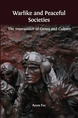 Societăți războinice și pașnice: Interacțiunea dintre genuri și cultură - Warlike and Peaceful Societies: The Interaction of Genes and Culture