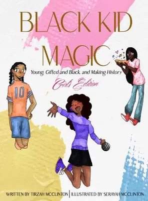 Black Kid Magic: Young, Gifted and Black, and Making History - Ediția pentru fete - Black Kid Magic: Young, Gifted and Black, and Making History - Girls' Edition