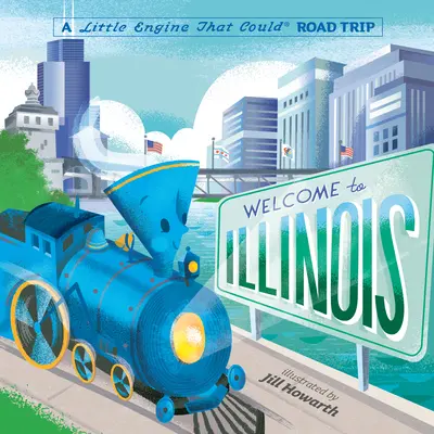 Bine ați venit în Illinois: O excursie cu Little Engine That Could - Welcome to Illinois: A Little Engine That Could Road Trip