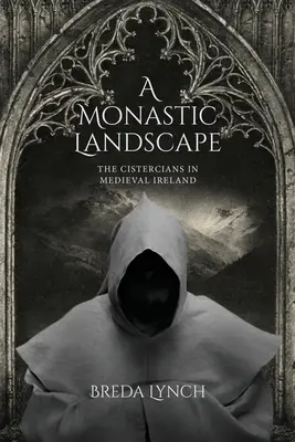 Un peisaj monahal: Cistercienii în Irlanda medievală - A Monastic Landscape: The Cistercians In Medieval Ireland