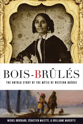 Bois-Brls: Povestea neștiută a Mtis din vestul Qubec - Bois-Brls: The Untold Story of the Mtis of Western Qubec