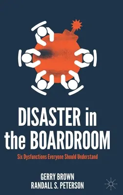 Dezastru în sala de consiliu: Șase disfuncții pe care toată lumea ar trebui să le înțeleagă - Disaster in the Boardroom: Six Dysfunctions Everyone Should Understand