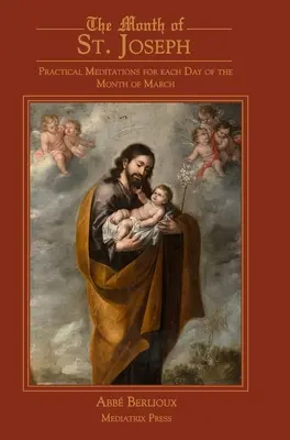 Luna Sfântului Iosif: Meditații practice pentru fiecare zi a lunii martie - The Month of St. Joseph: Practical Meditations for each Day of the Month of March