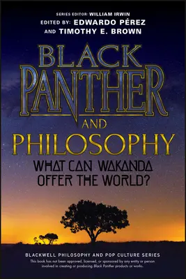 Black Panther și filosofia: Ce poate oferi Wakanda lumii? - Black Panther and Philosophy: What Can Wakanda Offer the World?