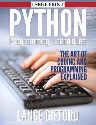 Tehnici de programare Python: Arta codării și programării explicată - Python Programming Techniques: The Art of Coding and Programming Explained
