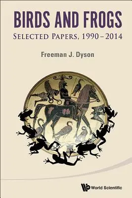 Păsări și broaște: Lucrări selectate de Freeman Dyson, 1990-2014 - Birds and Frogs: Selected Papers of Freeman Dyson, 1990-2014